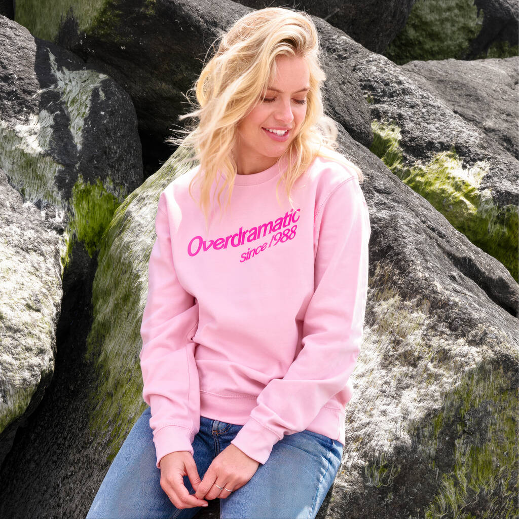 Personalised 'Overdramatic Since' Birth Year Sweatshirt